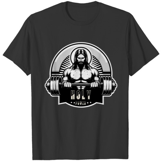 Holy power- gym lovers fanatic T Shirts