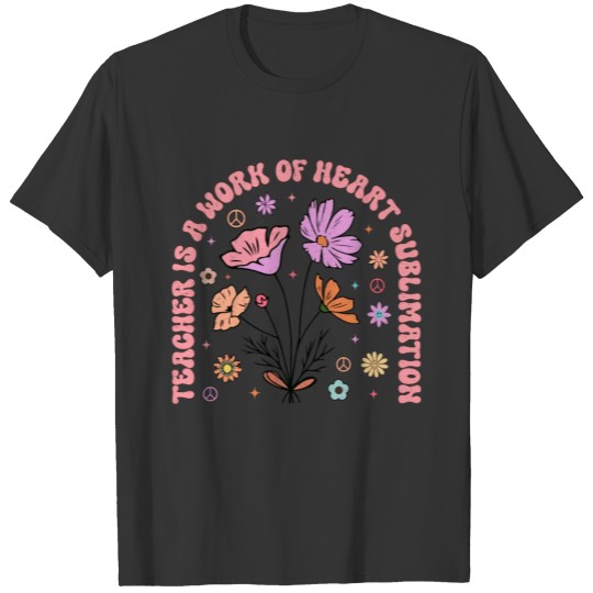 TEACHER IS A WORK OF HEART SUBLIMATION T Shirts