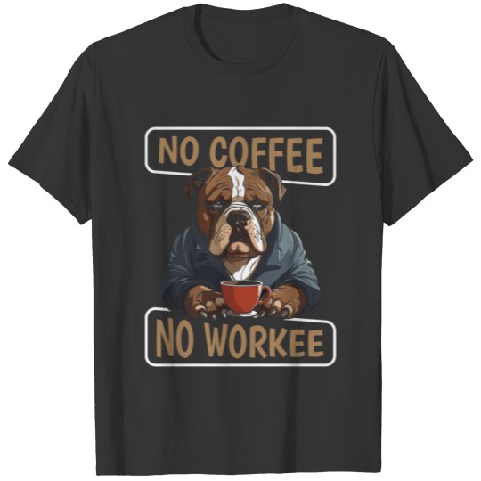 Coffee American Bully Dog No Coffee No Workee T Shirts