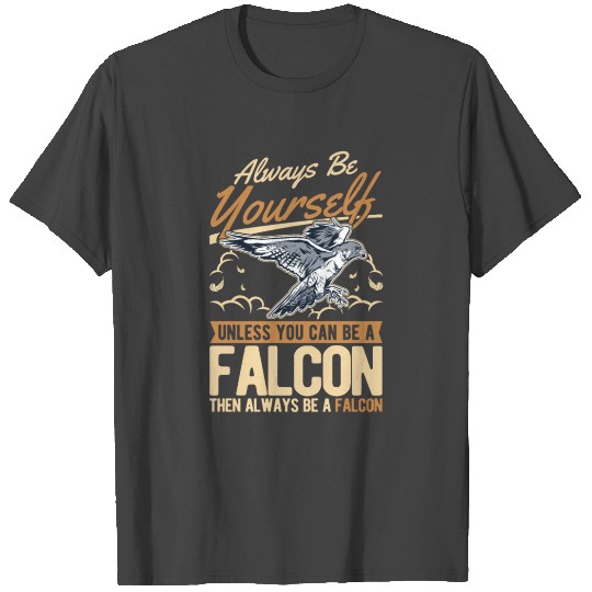 Always Be Yourself Falcon Falconry T Shirts