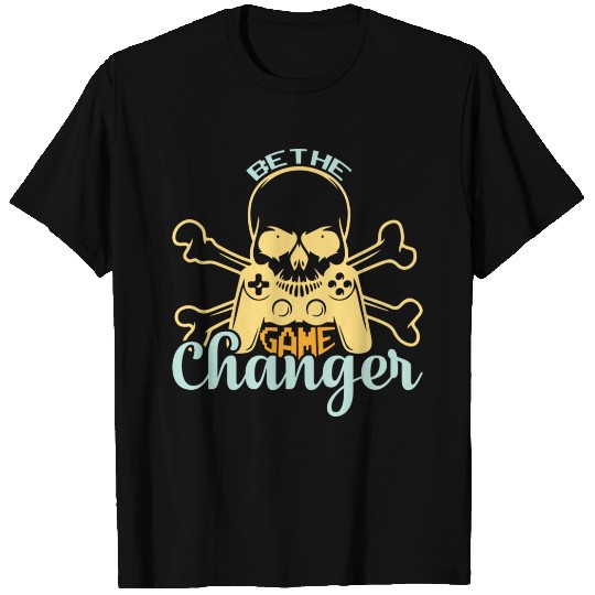 Be The Game Changer T Shirts