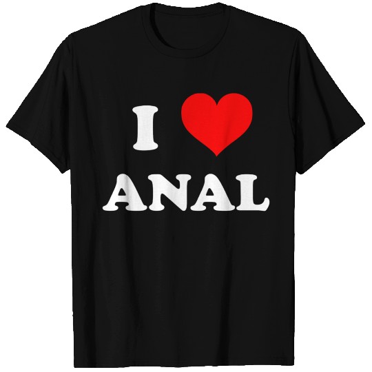 I LOVE ANAL T Shirts