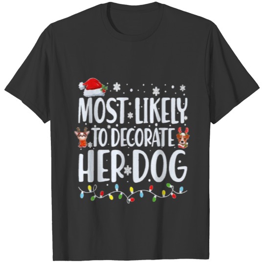 Most Likely To Decorate Her Dog Family Christmas T Shirts