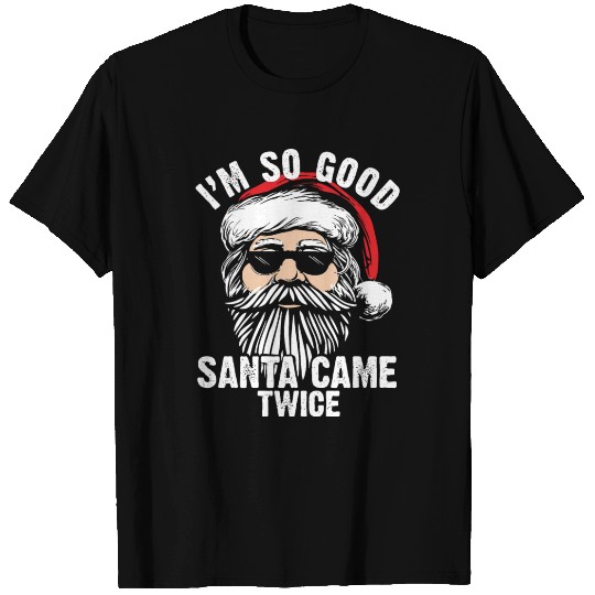 Inappropriate Christmas Im so good Santa came T Shirts