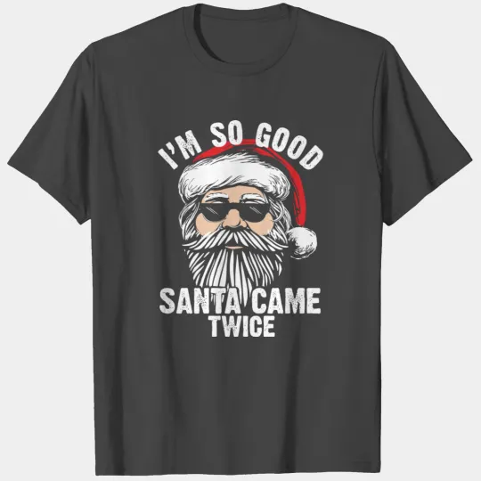 Inappropriate Christmas Im so good Santa came T Shirts