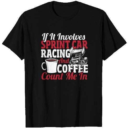 If It Involves Sprint Car Racing And Coffee T Shirts