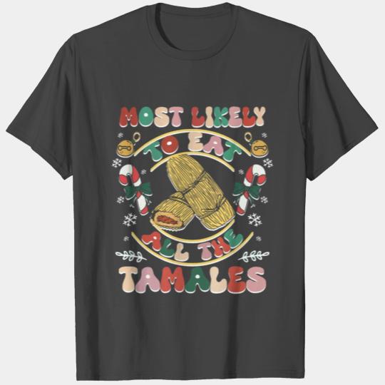 Christmas most likely to eat all the tamales T Shirts