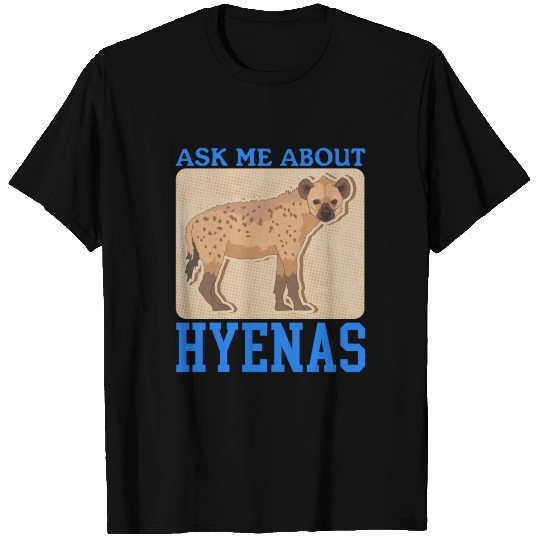 Hyena Ask About Hyenas T Shirts