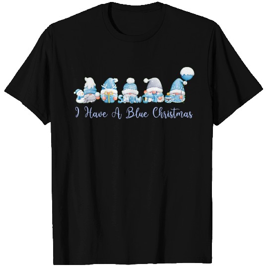 I Have A Blue Christmas Gnomes T Shirts