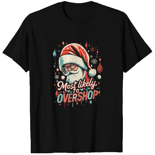 Santa Claus Most Likely To Overshop Winter Holiday T Shirts