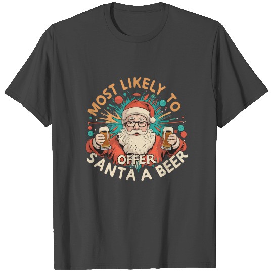 Christmas Most Likely To Offer Santa A Beer Xmas T Shirts