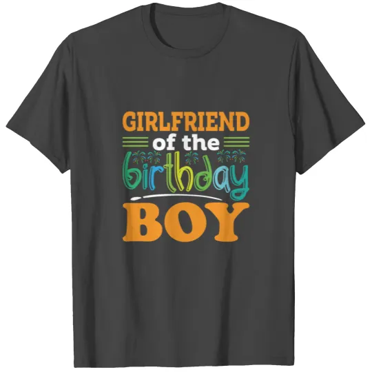 Girlfriend of the birthday boy, Birthday Gift T Shirts