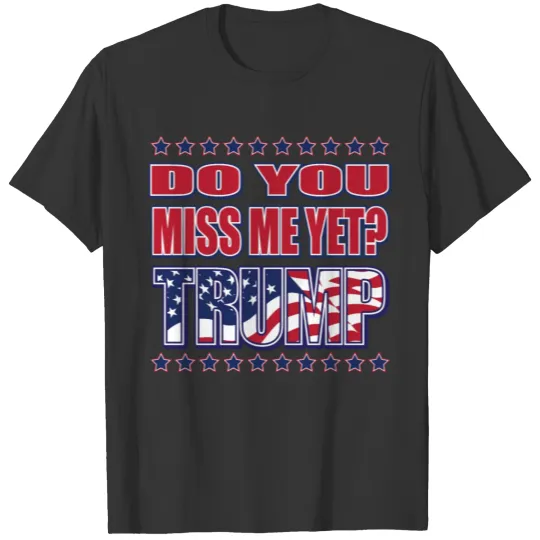 DO YOU MISS ME YET T Shirts