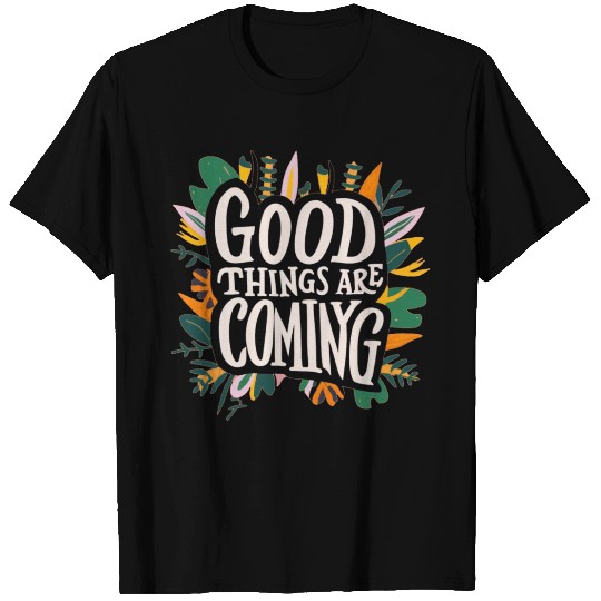 good things are coming T Shirts