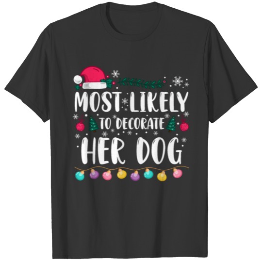 Most Likely To Decorate her Dog Christmas Family T Shirts