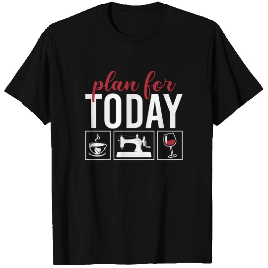 Plan For Today Coffee Quilting Wine Quilters T Shirts