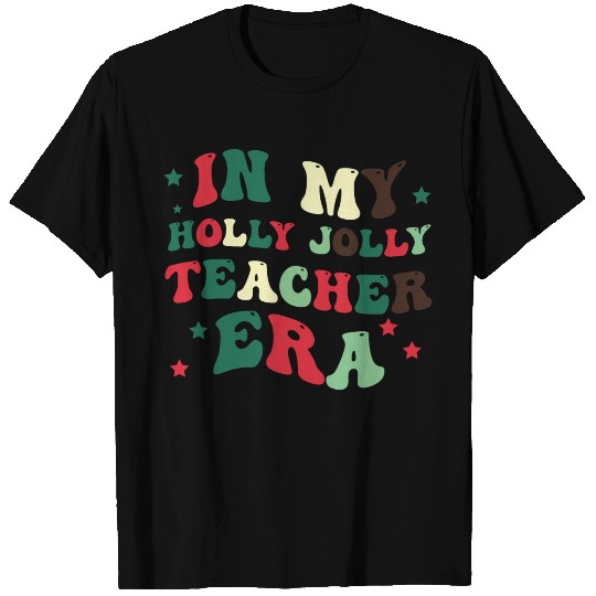In my holly jolly teacher era T Shirts
