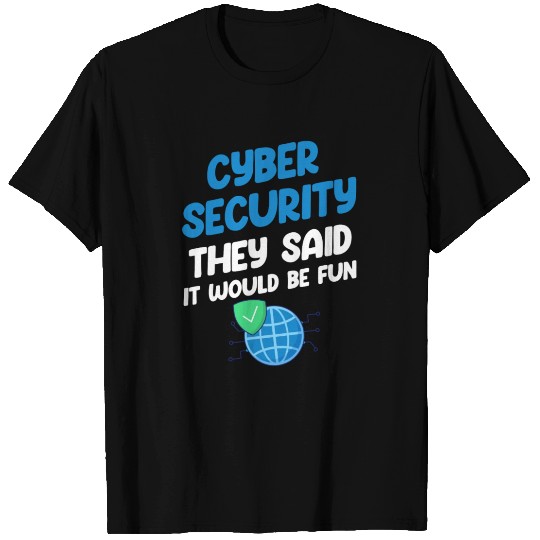 Cyber Security They Said It Would Be Fun Analyst T Shirts