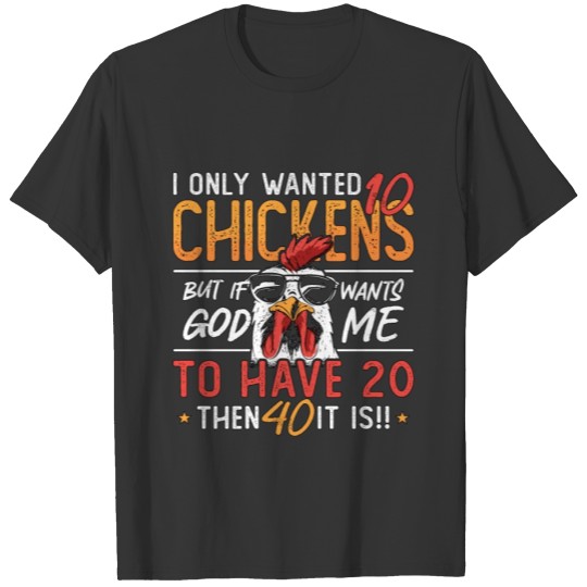 Poultry Farmer I Only Wanted 10 Chickens Farming T Shirts