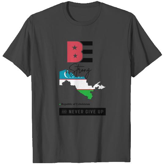 Be Strong and Never Give Up ! Uzbekistan T Shirts