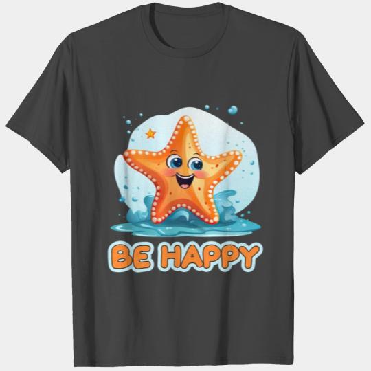 Starfish Be Happy for a Starfish fan T Shirts