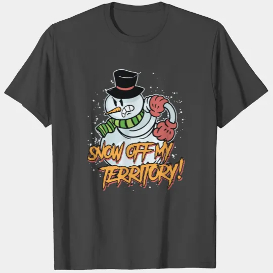 Snow Off my Territory! Snowman Angry Snow T Shirts