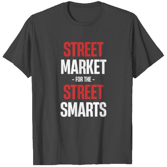 Street Markets For The Street Smarts Business T Shirts