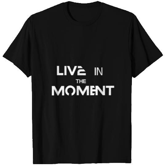 Live in the moment T Shirts
