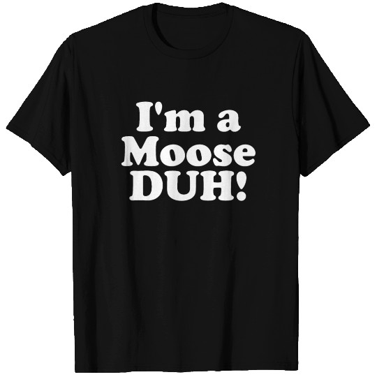 I'm A Moose Duh! Lazy Halloween Costume Im A Moose T Shirts