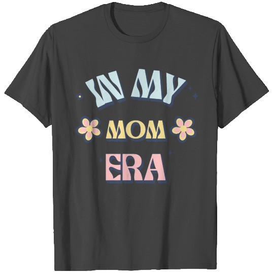 In My Mom Era Groovy Mom Gifts Cute Mothers Day T Shirts