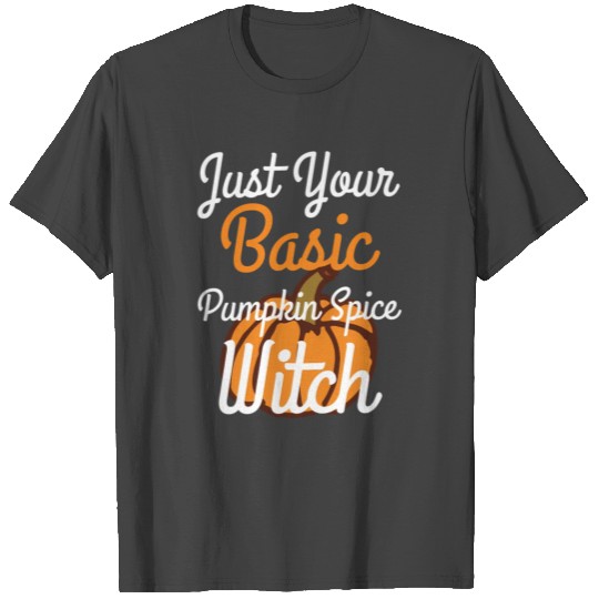Just Your Basic Pumpkin Spice Witch Fall Halloween T Shirts