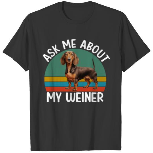 Ask Me About My Weiner Dog Dachshund T Shirts
