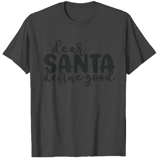 Dear Santa Define Good T Shirts