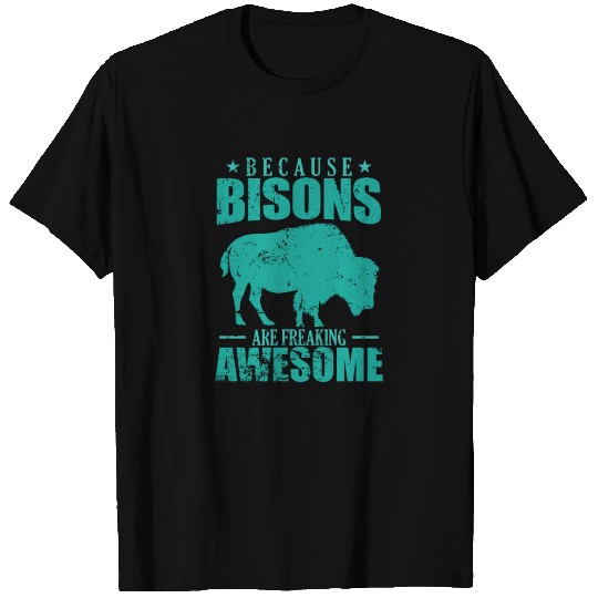 Because Bisons are Freaking Awesome Animal T Shirts