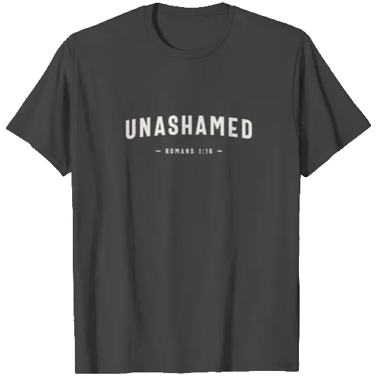 Unashamed Romans 1:16 Christian Quote T Shirts