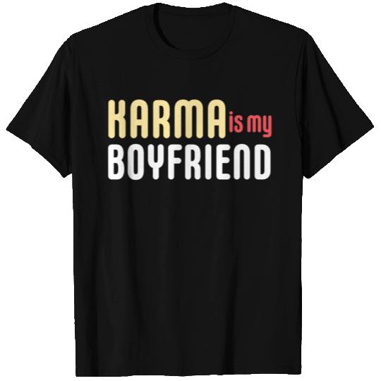 KARMA IS MY BOYFRIEND T Shirts