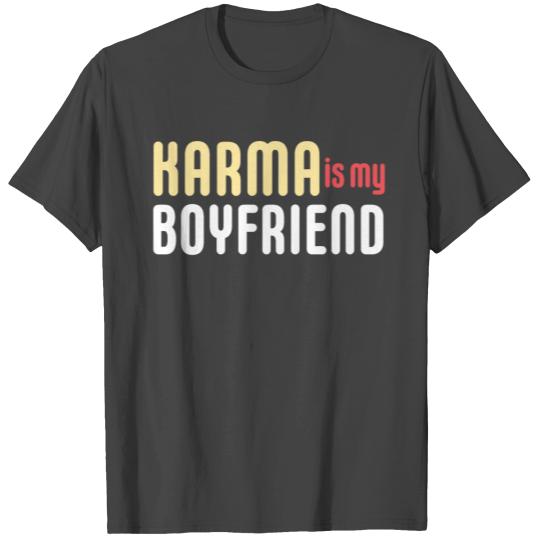 KARMA IS MY BOYFRIEND T Shirts