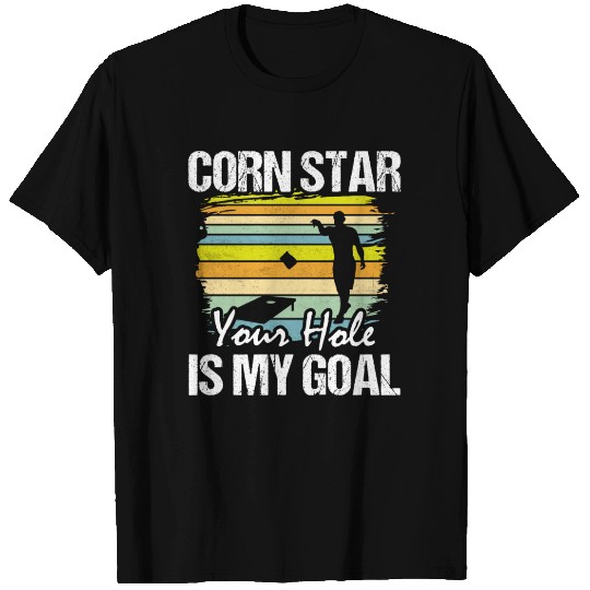 Corn Star Your Hole Is My Goal Cornhole Bean Bag T T Shirts