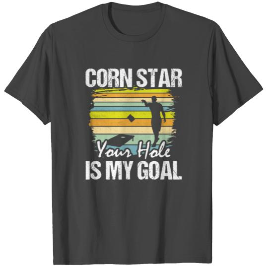 Corn Star Your Hole Is My Goal Cornhole Bean Bag T T Shirts