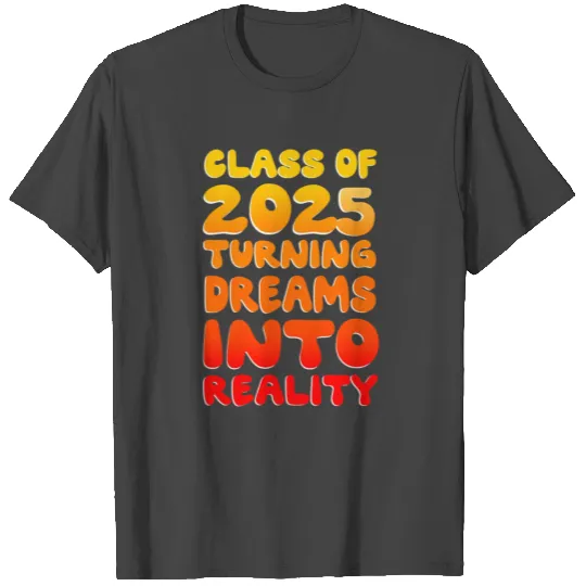 Class Of 2025 Turning Dreams Into Reality College T Shirts