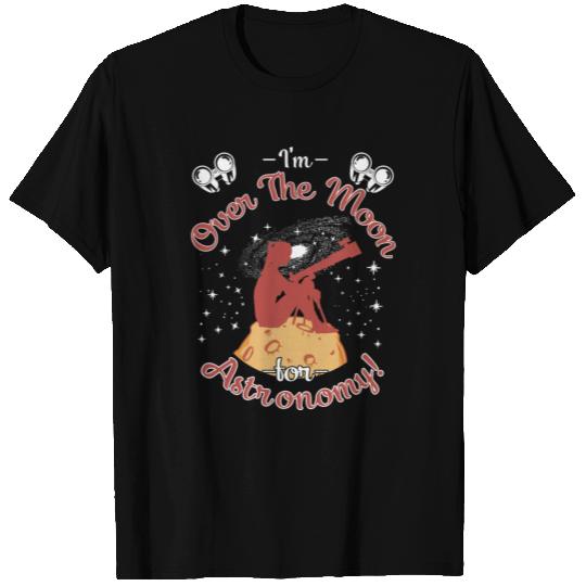 I'm over the moon for astronomy! T Shirts
