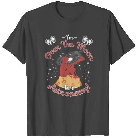 I'm over the moon for astronomy! T Shirts