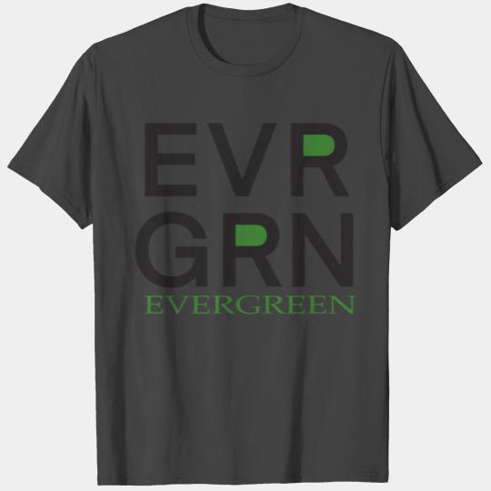 Evergreen And Everlasting T Shirts