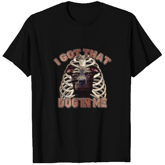I Got That Dog In Me - Funny Pitbull Dog Meme T Shirts