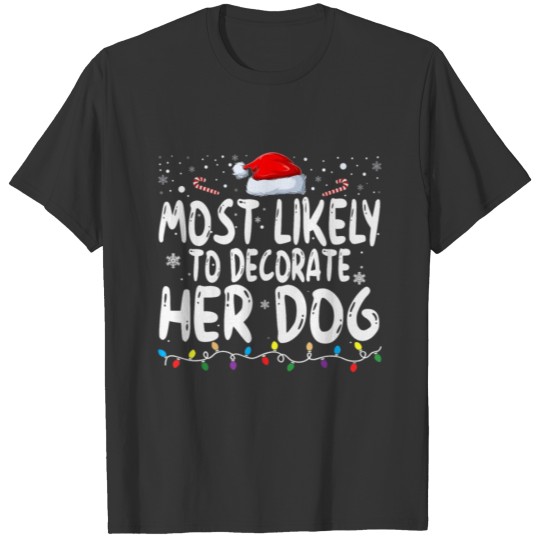 Most Likely To Decorate Her Dog Family Christmas T Shirts