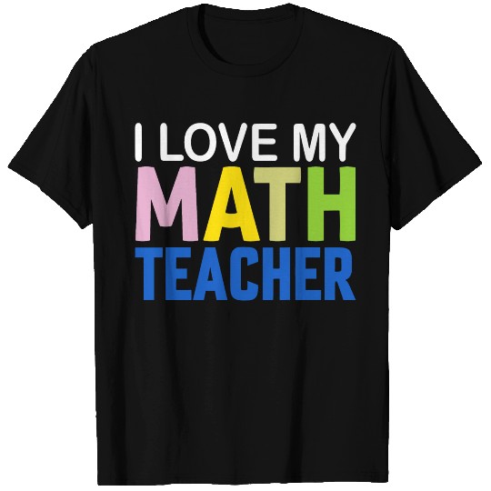 I love my math teacher T Shirts