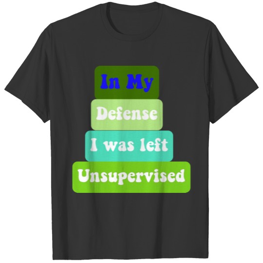 In My Defense Unsupervised Funny Saying Gift T Shirts