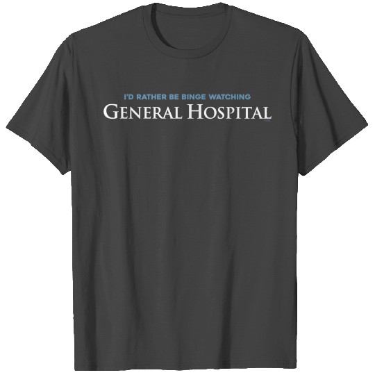 General Hospital Binge Watching T Shirts
