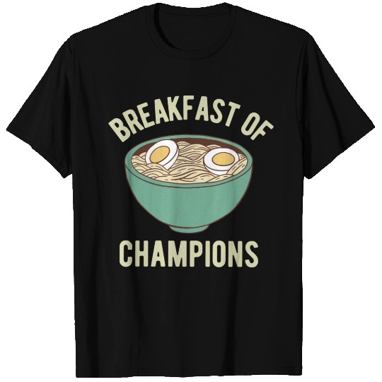 Ramen Breakfast Of Champions T Shirts