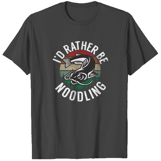 Id Rather Be Noodling Catfish Catfishing Angler T Shirts